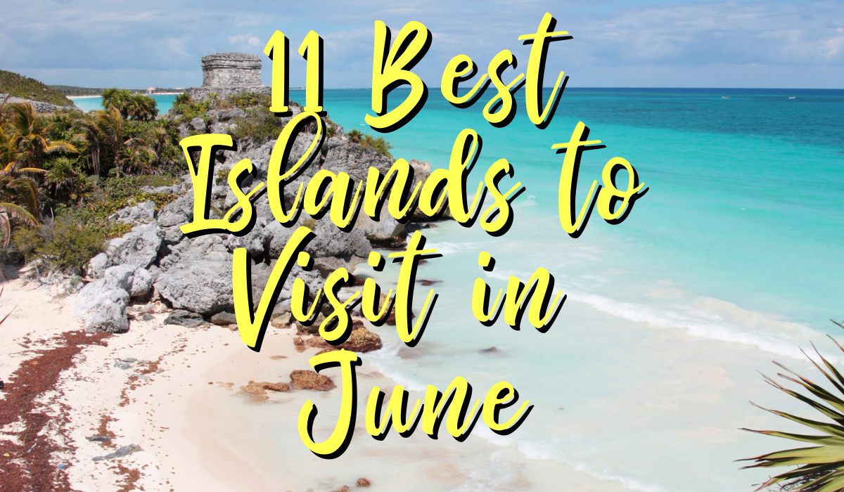 Text with 11 Best Islands to Visit in June in a black and yellow font color with Caribbean sea in the background