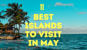 An island at the caribbean with 11 Best Islands to Visit in May text with yellow font color